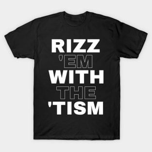 Rizz 'em with the 'tism T-Shirt